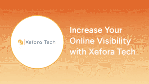 Increase Your Online Visibility with Xefora Tech